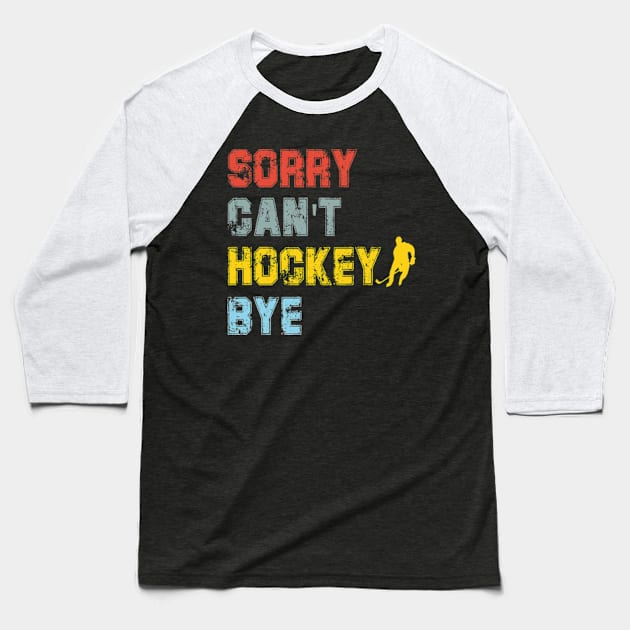 Funny Sorry Can't Hockey Bye Hockey Player Coach Team Baseball T-Shirt by David Brown